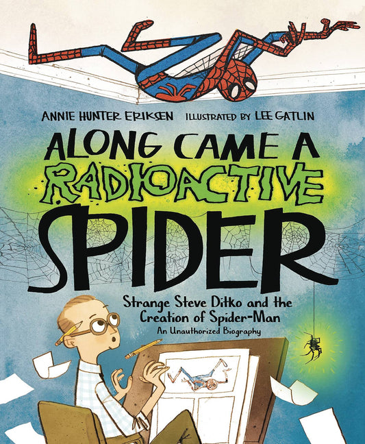 Along Came a Radioactive Spider: Strange Steve Ditko and the Creation of Spider-Man